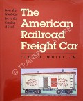 Book cover of The American Railroad Freight Car  by WHITE, John H. 